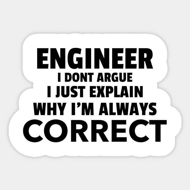 Being an Engineer I don't Argue Sticker by ForEngineer